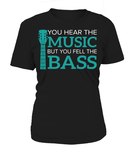 You Hear the Music but You Feel the Bass Funny Women's T-Shirt