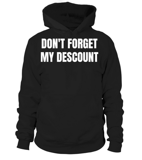 Dont Forget My Discount Funny Old People Gift Hoodie Unisex