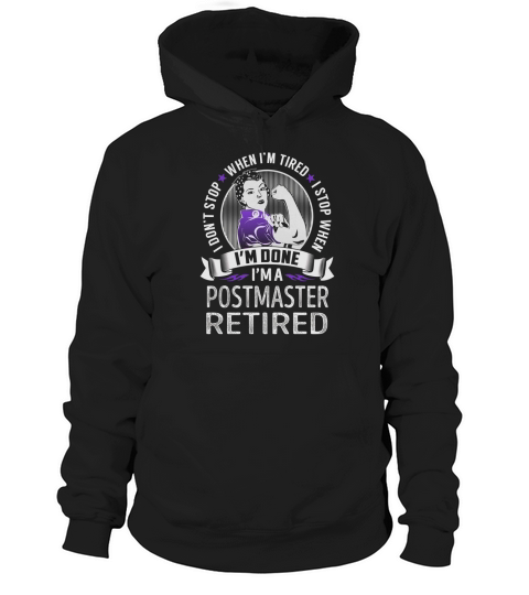 Im a Postmaster Retired I dont Stop When Im Tired I Stop When Im Done Job Shirts Hoodie Unisex