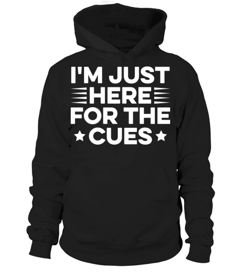 Im just here for the cues Quote for a Backstage Hoodie Unisex
