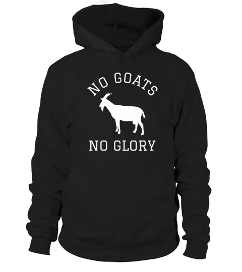 No Goats No Glory Shirt - Funny Goat Shirt Hoodie Unisex