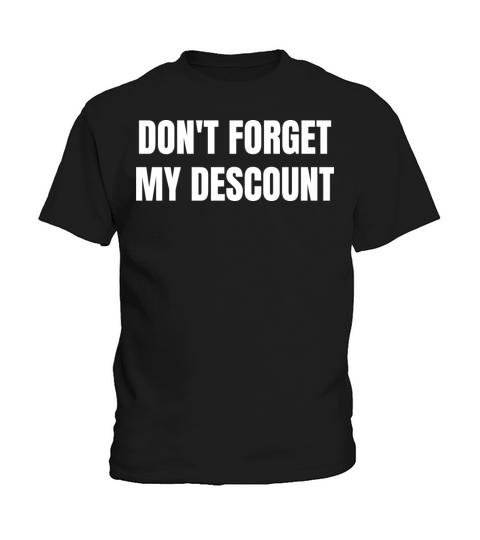 Dont Forget My Discount Funny Old People Gift Kids T-Shirt