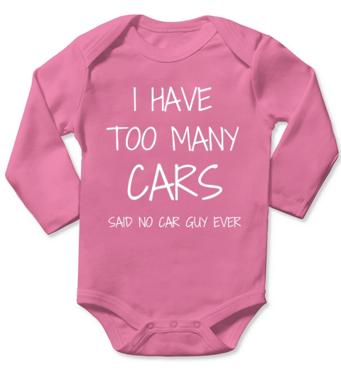 Funny Car Guy T Shirt I Have Too Many Cars Said No Car Guy Long Sleeve Baby One-Piece
