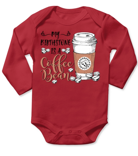 My Birthstone Is A Coffee Bean Funny Coffee Lovers Long Sleeve Baby One-Piece