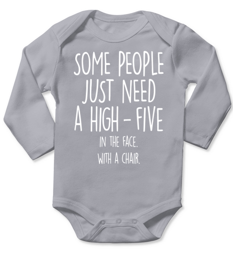 Some People Just Need A High-Five. In The Face With A Chair Long Sleeve Baby One-Piece