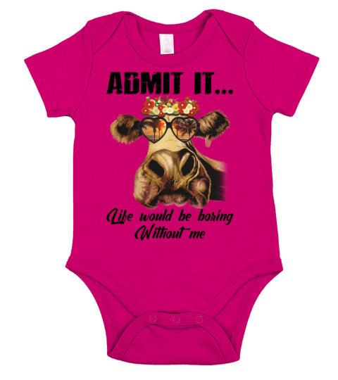 Admit It Life Would Be Boring Without Me Heifer Short Sleeve Baby One-Piece