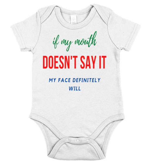 if my mouth doesnt say it my face definitely will Short Sleeve Baby One-Piece