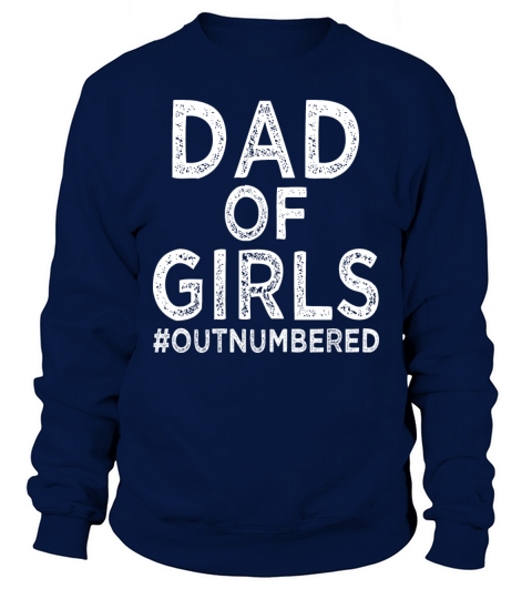 Dad of Girls - Outnumbered - Father - Daddy Sweatshirt Unisex