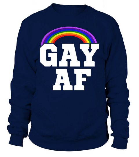 Gay AF shirt Sweatshirt Unisex