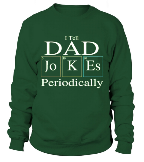 I Tell Dad Jokes Periodically Green Sweatshirt Unisex