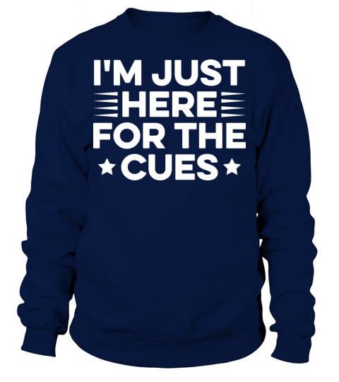 Im just here for the cues Quote for a Backstage Sweatshirt Unisex