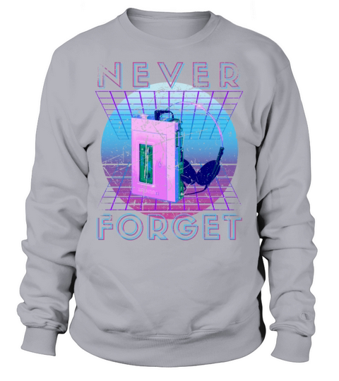 Never Forget Retro 80s 90s Nostalgia Sweatshirt Unisex