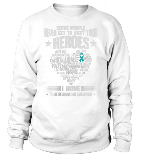Some people never get to meet their Heroes  Tourette Syndrome Sweatshirt Unisex
