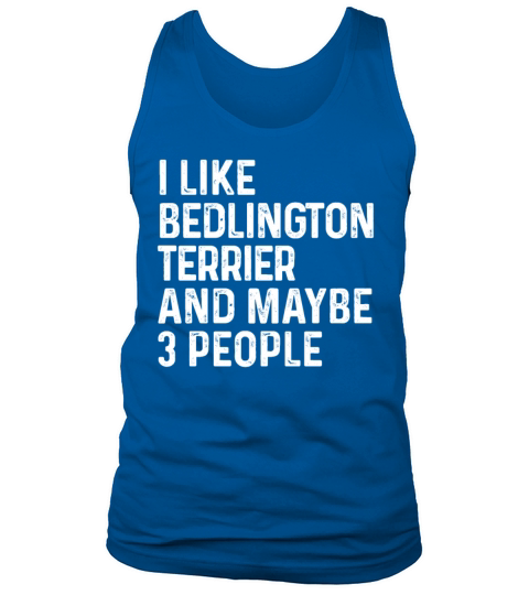 I Like Bedlington Terrier And Maybe 3 People Dog Tank Top Unisex
