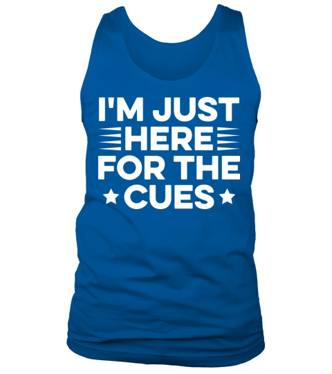 Im just here for the cues Quote for a Backstage Tank Top Unisex