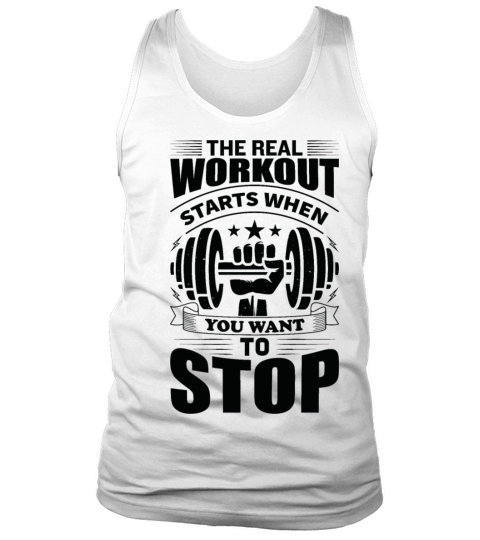 The Real Workout Starts When You Want To Stop Tank Top Unisex
