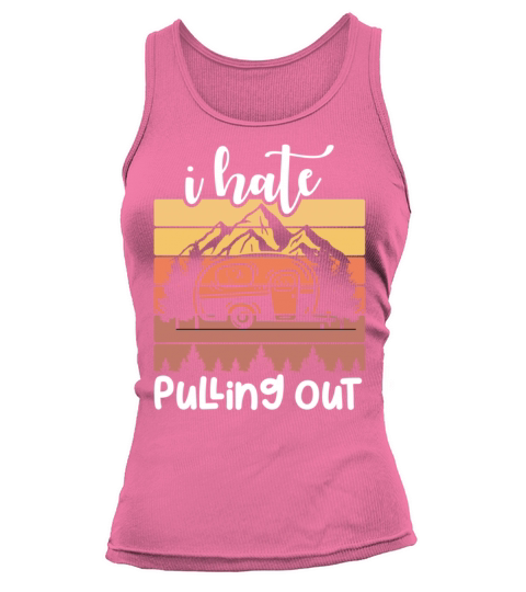 I Hate Pulling Out Nature Wildlife Forest Camper R Tank top Woman
