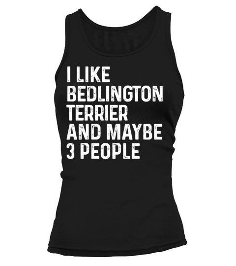 I Like Bedlington Terrier And Maybe 3 People Dog Tank top Woman