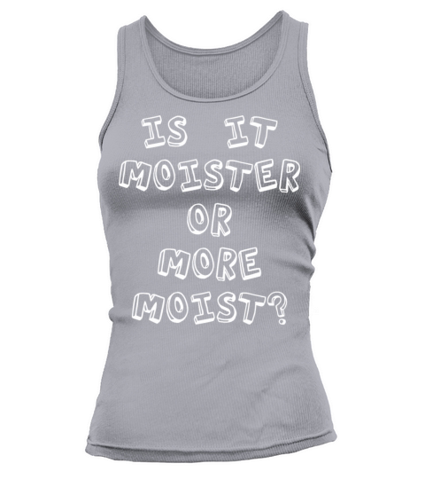 Is It Moister Or More Moist Humor Quotes Tank top Woman