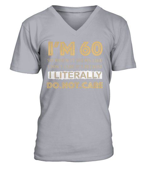 60 Littéralement ne vous souciez pas du cadeau drôle de 60e anniversaire V-Neck T-shirt