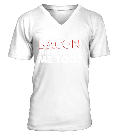 Does Bacon Think About Me Too? t-shirt by bacon V-Neck T-shirt