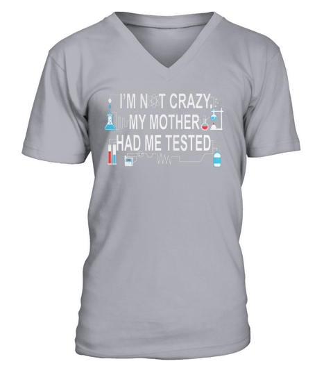 Im Not Crazy My Mother Had Me Tested V-Neck T-shirt