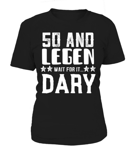 50 and Legen Wait for it Dary Women's T-Shirt