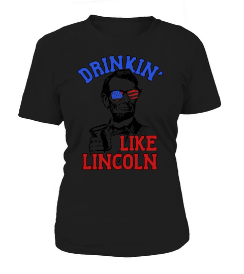 Drinking Like Abe Lincoln 4th July Independence Day Shirt Women's T-Shirt
