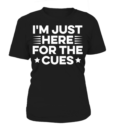 Im just here for the cues Quote for a Backstage Women's T-Shirt
