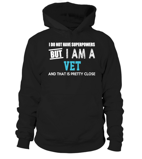 I Am A Vet Pretty Close T Shirts Hoodie Unisex