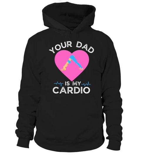 Your Dad Is My Cardio Funny Mom Hoodie Unisex