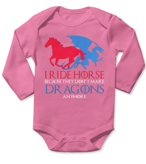 I Ride Horse Because They Dont Make Dragons Anymore Funny Long Sleeve Baby One-Piece