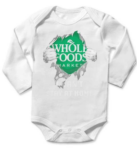 Whole Foods Market Covid-19 2020 I Can’t Stay At Home shirtn Long Sleeve Baby One-Piece