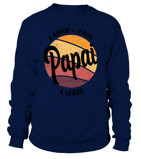 Daddy The Man The Myth The Legend Pai Brasileiro Sweatshirt Unisex