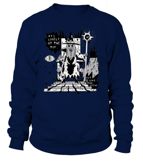 It’s lonely at the top but I like the view shirt Sweatshirt Unisex