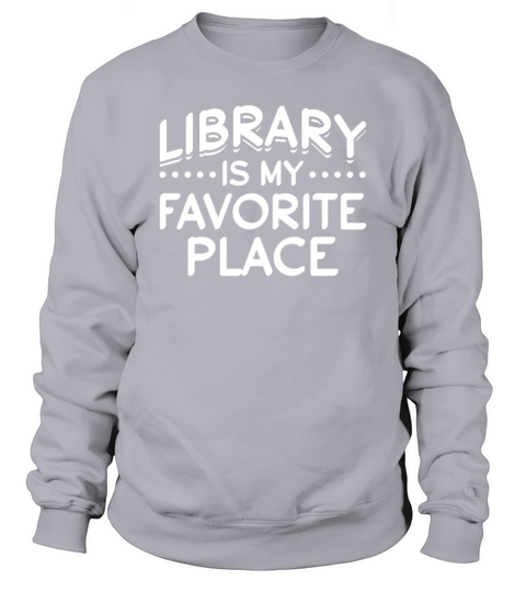 Library Is My Favorite Place Librarian Bookworm Sweatshirt Unisex