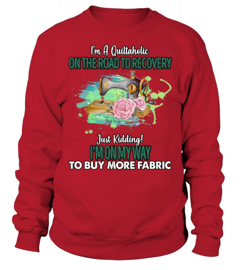 Quiltaholic Buy More Fabric Funny Sarcasm Quote Sweatshirt Unisex