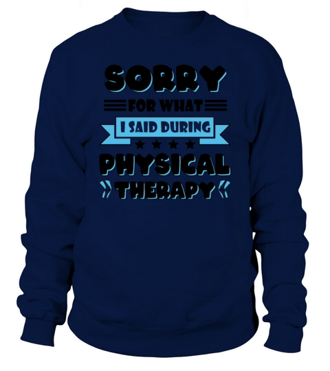Sorry For What I Said During My Physical Therapy Sweatshirt Unisex
