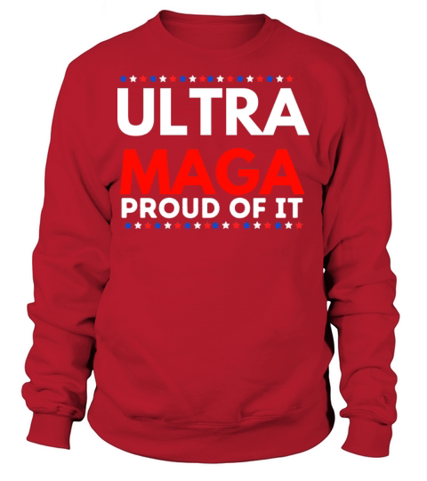 Ultra Maga proud of it 2024 Sweatshirt Unisex