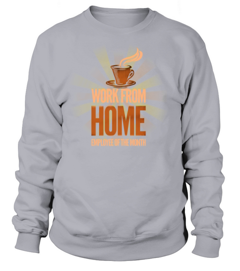 Work from home employee of the month Sweatshirt Unisex