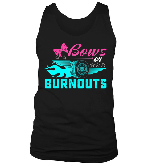 Bows or Burnouts Gender Reveal party Idea for mom or dad tee T-Shirt Tank Top Unisex