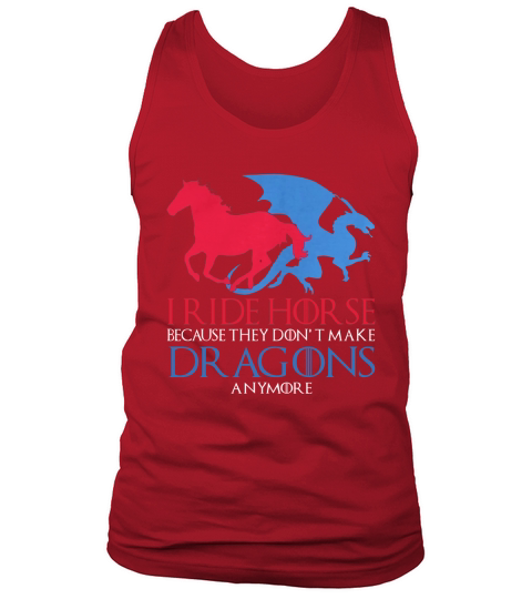 I Ride Horse Because They Dont Make Dragons Anymore Funny Tank Top Unisex