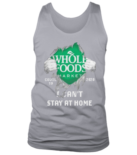 Whole Foods Market Covid-19 2020 I Can’t Stay At Home shirtn Tank Top Unisex