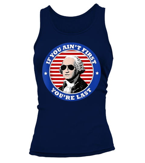 George Washington Sunglasses If You Ain’t First You’re Last shirt Tank top Woman