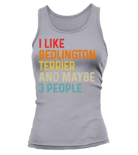 I Like Bedlington Terrier And Maybe 3 People Dog Tank top Woman