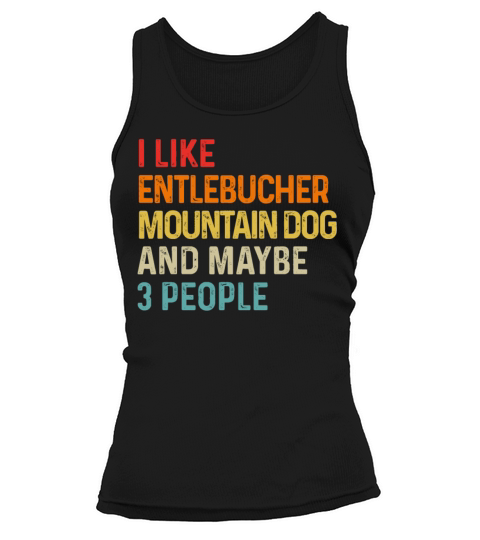 I Like Entlebucher Mountain Dog And Maybe 3 Tank top Woman