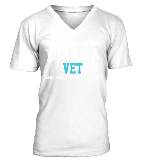 I Am A Vet Pretty Close T Shirts V-Neck T-shirt