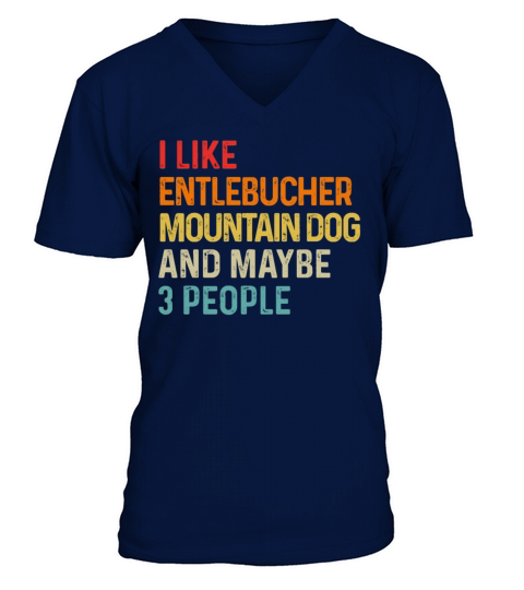 I Like Entlebucher Mountain Dog And Maybe 3 V-Neck T-shirt