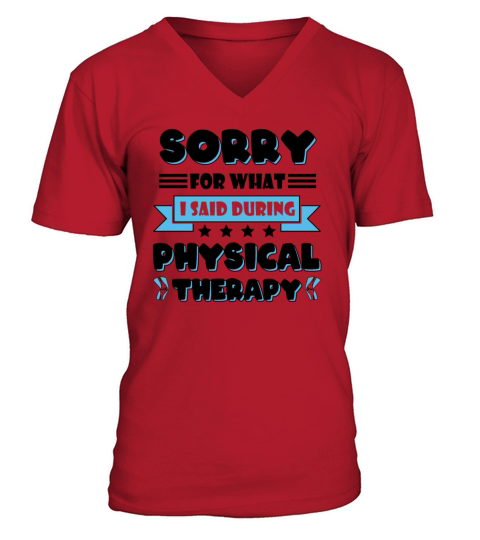 Sorry For What I Said During My Physical Therapy V-Neck T-shirt
