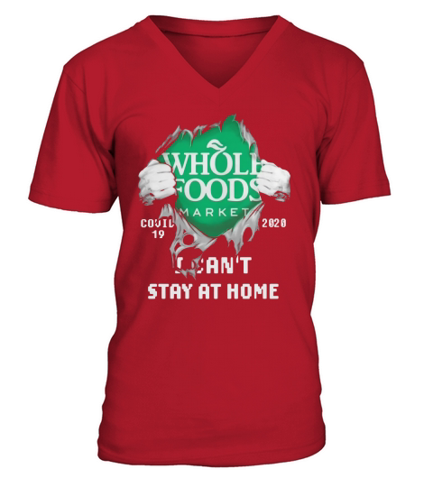 Whole Foods Market Covid-19 2020 I Can’t Stay At Home shirtn V-Neck T-shirt